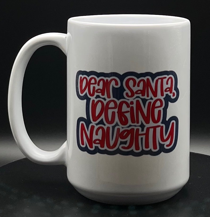 Dear Santa, define naughty 15oz mug